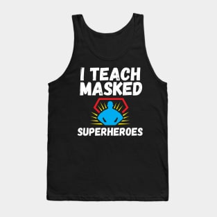 I Teach Masked Superheroes Back To School teacher day Tank Top